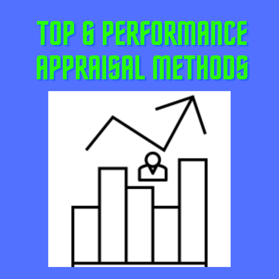 Top 6 Performance Appraisal Methods